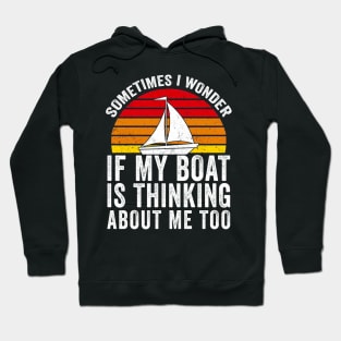 Sometimes I Wonder If My Boat Thinks About me Too Hoodie